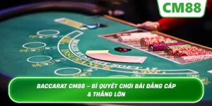 Baccarat – Trải Nghiệm Sòng Bài Thượng Lưu Tại CM88