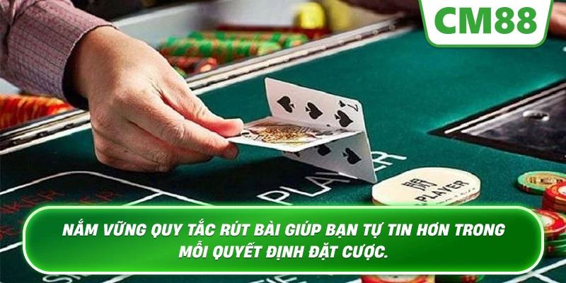 Nắm vững quy tắc rút bài giúp bạn tự tin hơn trong mỗi quyết định đặt cược.