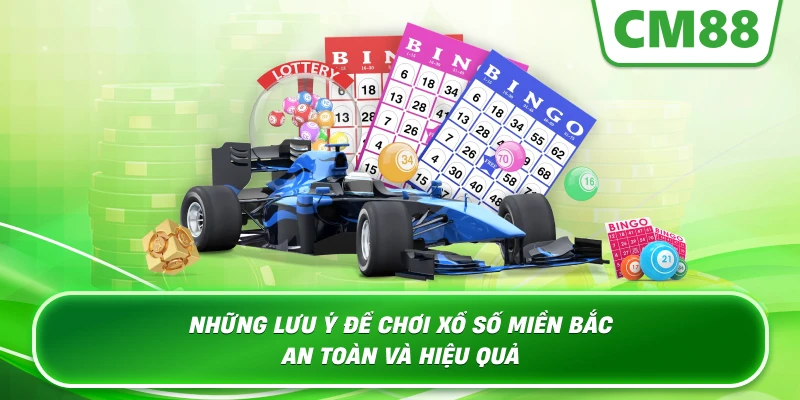 Những lưu ý để chơi Xổ Số Miền Bắc an toàn và hiệu quả